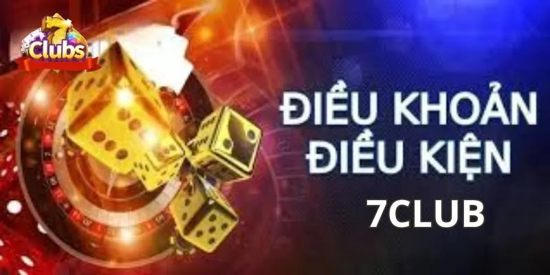 dieu khoan dieu kien tai 7club la gi